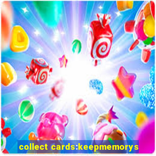 collect cards:keepmemorys